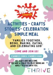 Messy Church logo. Activities, Crafts, Stories, Celebration, Simple Meal 'Families together, being, making, eating, and celebrating God.' Come and Join us! All Ages are welcome. If you are a child you must bring an adult with you. Thrive Leeds logo.