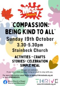 Messy Church Poster Compassion: Being kind to all Sunday 19th October 3.30-5.30pm Stainbeck Church